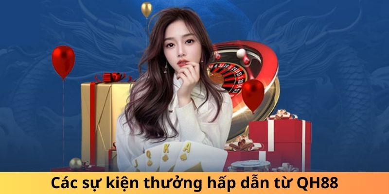 Các sự kiện thưởng hấp dẫn từ QH88